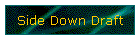 Side Down Draft