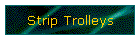 Strip Trolleys