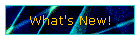 What's New!